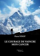 Couverture du livre « Le courage de vaincre mon cancer » de Pierre Vinot aux éditions Baudelaire