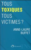 Couverture du livre « Tous toxiques, tous victimes ? » de Anne-Laure Buffet aux éditions L'observatoire