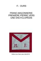 Couverture du livre « Franc-maçonnerie ; première pierre vers une encyclopédie » de F. Ours aux éditions Bookelis