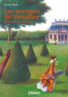 Couverture du livre « Les orangers de Versailles Tome 2 : parfum de meurtre » de Annie Pietri aux éditions Bayard Jeunesse