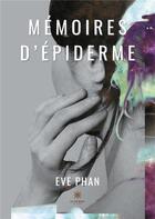 Couverture du livre « Mémoires d'épiderme » de Eve Phan aux éditions Le Lys Bleu