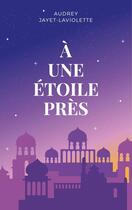 Couverture du livre « À une étoile près » de Audrey Jayet-Laviolette aux éditions Librinova