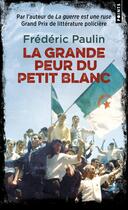 Couverture du livre « La grande peur du petit blanc » de Frederic Paulin aux éditions Points