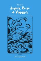 Couverture du livre « Amour, boire & voyager » de Romuald Lemaire aux éditions Thebookedition.com