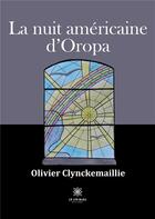 Couverture du livre « La nuit américaine d'Oropa » de Olivier Clynckemaillie aux éditions Le Lys Bleu