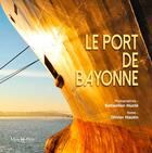 Couverture du livre « Le port de Bayonne » de Olivier Hautin et Sebastien Huste aux éditions Monhelios