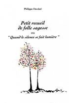 Couverture du livre « Petit recueil de folle sagesse : Quand le silence se fait lumière » de Philippe Derckel aux éditions Encres De Siagne