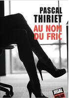 Couverture du livre « Au nom du fric » de Pascal Thiriet aux éditions Jigal