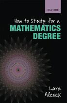 Couverture du livre « How to Study for a Mathematics Degree » de Alcock Lara aux éditions Oup Oxford
