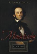 Couverture du livre « Mendelssohn: A Life in Music » de Todd R Larry aux éditions Oxford University Press Usa