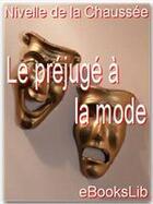 Couverture du livre « Le préjugé à la mode » de Pierre-Claude Nivelle De La Chaussee aux éditions Ebookslib
