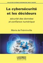Couverture du livre « La cybersécurité et les décideurs ; sécurité des données et confiance numérique » de Marie De Freminville aux éditions Iste
