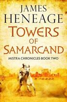Couverture du livre « Mistra chronicle Tome 2 ; the towers of Samarcand » de James Heneage aux éditions 