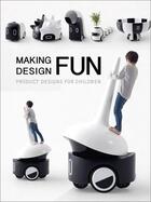 Couverture du livre « Making design fun : product designs for children » de  aux éditions Images Publishing