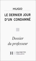 Couverture du livre « Le dernier jour d'un condamné » de Victor Hugo et Marie-Eve Therenty aux éditions Hachette Education