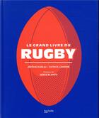 Couverture du livre « Le grand livre du rugby » de Patrick Lemoine et Jerome Bureau aux éditions Hachette Pratique