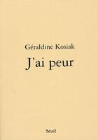 Couverture du livre « J'ai peur » de Geraldine Kosiak aux éditions Seuil