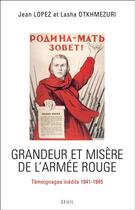 Couverture du livre « Grandeur et misère de l'armée rouge ; témoignages inédits 1941-1945 » de Jean Lopez et Lasha Otkhmezuri aux éditions Seuil