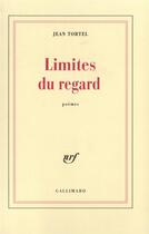 Couverture du livre « Limites du regard » de Jean Tortel aux éditions Gallimard