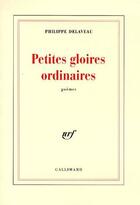 Couverture du livre « Petites gloires ordinaires » de Philippe Delaveau aux éditions Gallimard