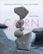 Couverture du livre « Cairn, l'art de l'équilibre ; partique méditative avec les pierres » de Travis Ruskus aux éditions Flammarion