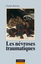 Couverture du livre « Les névroses traumatiques (2e édition) » de Barrois aux éditions Dunod