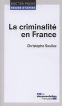 Couverture du livre « La criminalité en France » de Christophe Soullez aux éditions Documentation Francaise