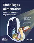 Couverture du livre « Emballages alimentaires ; maîtrisez les bases réglementaires ! » de Corinne Mercadier et Myriam Nakar et Jeremy Bladie et Maud Hahl aux éditions Afnor