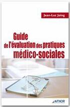 Couverture du livre « Guide de l'évaluation des pratiques médico-sociales » de Jean-Luc Joing aux éditions Afnor