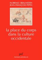 Couverture du livre « La place du corps dans la culture occidentale » de Florence Braunstein et Jean-Francois Pepin aux éditions Puf