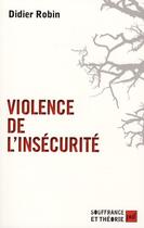 Couverture du livre « Violence de l'insécurité » de Didier Robin aux éditions Puf