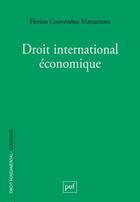 Couverture du livre « Droit international économique » de Florian Couveinhes Matsumoto aux éditions Puf