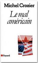 Couverture du livre « Le mal américain » de Michel Crozier aux éditions Fayard
