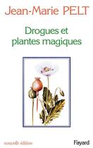 Couverture du livre « Drogues et plantes magiques » de Jean-Marie Pelt aux éditions Fayard