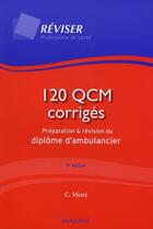 Couverture du livre « 120 qcm corrigés; préparation et révision du diplôme d'ambulancier (3e édition) » de Colette Mette aux éditions Maloine