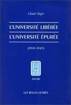 Couverture du livre « L'Université libérée. L'Université épurée (1943-1947). » de Claude Singer aux éditions Belles Lettres