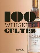 Couverture du livre « 100 whiskies cultes » de Sylvie Girard aux éditions Solar