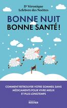 Couverture du livre « Bonne nuit, bonne santé ! Comment retrouver votre sommeil sans médicaments pour vivre mieux et plus longtemps » de Veronique Lefebvre Des Noettes aux éditions Rocher