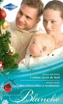 Couverture du livre « L'enfant secret de Noël ; des retrouvailles si troublantes » de Jessica Matthews et Diane Drake aux éditions Harlequin