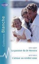 Couverture du livre « La passion du Dr Herrera ; l'amour au rendez-vous » de Betty Neels et Kate Hardy aux éditions Harlequin