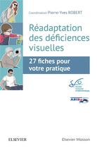 Couverture du livre « Réadaptation des déficiences visuelles ; 27 fiches pour votre pratique » de Pierre-Yves Robert aux éditions Elsevier-masson