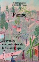 Couverture du livre « Parise : souvenirs encombrants de la Guadeloupe » de Therese Bernis et Catherine Vigor aux éditions L'harmattan