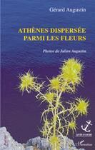 Couverture du livre « Athènes dispersée parmi les fleurs » de Gerard Augustin et Julien Augustin aux éditions L'harmattan