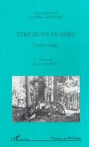 Couverture du livre « ÊTRE JEUNE EN ISÈRE (1939-1945) » de Jean-William Dereymez aux éditions Editions L'harmattan