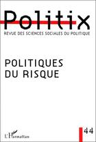 Couverture du livre « Revue politix t.44 : politiques du risque » de Politix aux éditions Editions L'harmattan