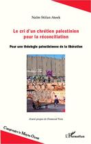 Couverture du livre « Le cri d'un chrétien palestinien pour la réconciliation ; pour une théologie palestinienne de la libération » de Naim Stifan Ateek aux éditions Editions L'harmattan