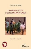 Couverture du livre « Changement social chez les Makina du Gabon » de Fabrice Agyune Ndone aux éditions L'harmattan