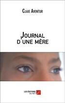 Couverture du livre « Journal d'une mère » de Claie Aventur aux éditions Editions Du Net
