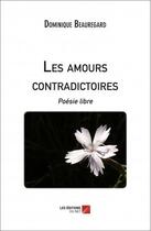Couverture du livre « Les amours contradictoires » de Dominique Beauregard aux éditions Editions Du Net