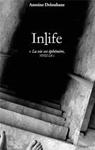 Couverture du livre « Inlife ; la vie est éphémère, vivez-laà ! » de Antoine Delouhans aux éditions Books On Demand